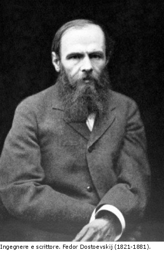 Ingegnere e scrittore. Fedor Dostoevskij (1821-1881)