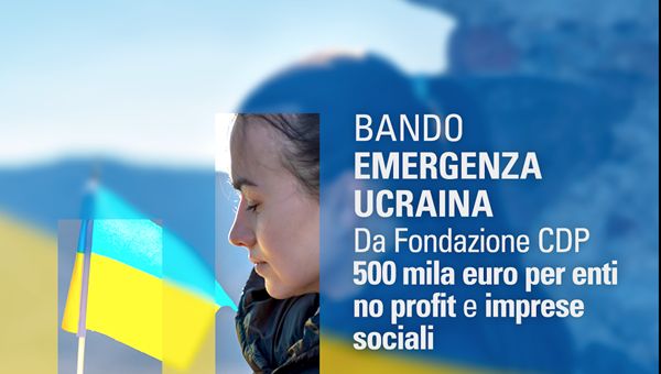 Emergenza Ucraina: da Fondazione CDP 500mila euro per enti no profit e imprese sociali