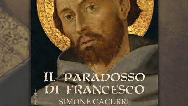 "Il paradosso di Francesco": Simone Cacurri racconta il Santo di Assisi, straordinario e complesso